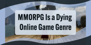MMORPG Is a Dying Online Game Genre