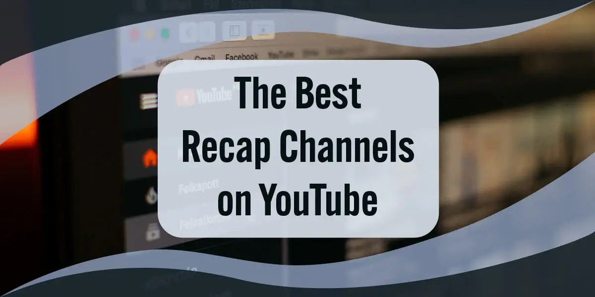 The Best Recap Channels on YouTube