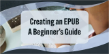 Creating an EPUB: A Beginner’s Guide