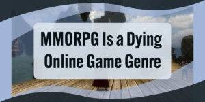 MMORPG Is a Dying Online Game Genre